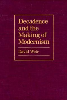 Hardcover Decadence and the Making of Modernism Book