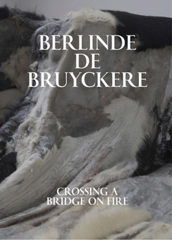 Hardcover Berlinde de Bruyckere: Crossing a Bridge on Fire Book