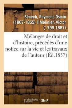 Paperback Mélanges de Droit Et d'Histoire, Précédés d'Une Notice Sur La Vie Et Les Travaux de l'Auteur [French] Book