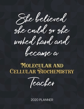 She Believed She Could So She Became A Molecular And Cellular Biochemistry Teacher 2020 Planner: 2020 Weekly & Daily Planner with Inspirational Quotes