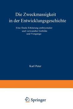 Paperback Die Zweckmässigkeit in Der Entwicklungsgeschichte: Eine Finale Erklärung Embryonaler Und Verwandter Gebilde Und Vorgänge [German] Book