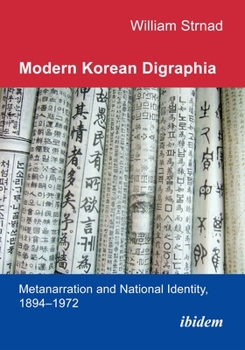 Paperback Modern Korean Digraphia: Metanarration and National Identity, 1894-1972 Book