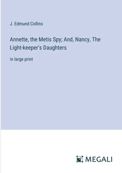 Paperback Annette, the Metis Spy; And, Nancy, The Light-keeper's Daughters: in large print Book
