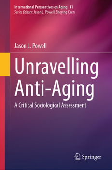 Hardcover Unravelling Anti-Aging: A Critical Sociological Assessment Book