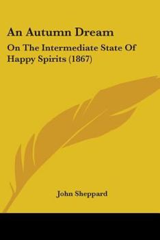 Paperback An Autumn Dream: On The Intermediate State Of Happy Spirits (1867) Book