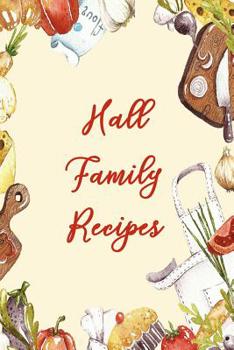 Hall Family Recipes: Blank Recipe Book to Write In. Matte Soft Cover. Capture Heirloom Family and Loved Recipes