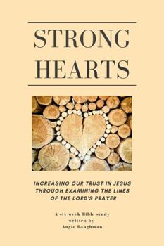 Strong Hearts : Deepening Our Trust in Jesus Through the Words of the Lord's Prayer