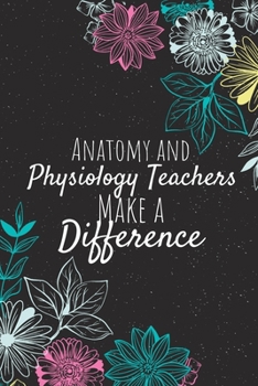 Paperback Anatomy and Physiology Teachers Make A Difference: Blank Lined Journal Notebook, Anatomy and Physiology Teacher Gift, Teacher Appreciation Gifts, Gift Book