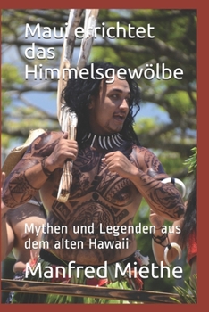 Paperback Maui errichtet das Himmelsgewölbe: Mythen und Legenden aus dem alten Hawaii [German] Book