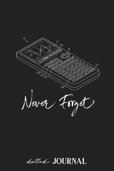 Dotted Journal: Never Forget - Retro Calculator Illustration • Dotted Grid Notebook Journal & Notebook 120 pages| Blank Bullet Sketching & Writing Book (6"x9") | Great small gift for friends