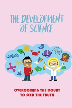 Paperback The Development Of Science: Overcoming The Doubt To Seek The Truth Book