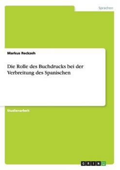 Paperback Die Rolle des Buchdrucks bei der Verbreitung des Spanischen [German] Book