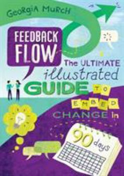 Paperback Feedback Flow: The ultimate illustrated guide to embed change in 90 days Book