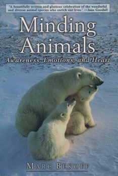 Hardcover Minding Animals: Awareness, Emotions, and Heart Book