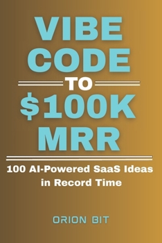 Paperback Vibe Code to $100k MRR: 100 AI-Powered SaaS Ideas in Record Time Book