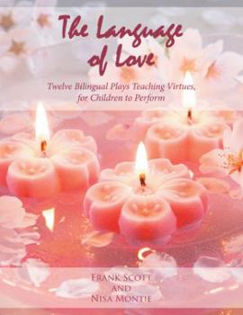 Paperback The Language of Love: Twelve Bilingual Plays Teaching Virtues, for Children to Perform Book