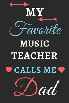 My Favorite Music Teacher Calls Me Dad: lined notebook, Music Teacher Gift