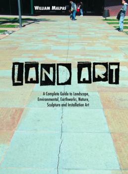 Paperback Land Art: A Complete Guide to Landscape, Environmental, Earthworks, Nature, Sculpture and Installation Art Book