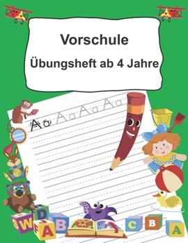 Paperback Vorschule Übungsheft ab 4 Jahre: Buchstaben schreiben lernen ab dem Kindergarten [German] Book