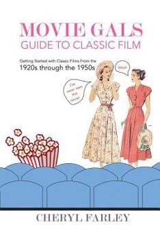 Paperback Movie Gals Guide to Classic Film: Getting Started with Classic Films from the Silent Era Through the 1950s Book