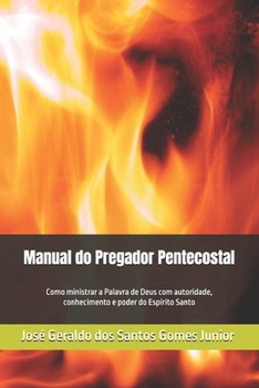 Manual do Pregador Pentecostal: Como ministrar a Palavra de Deus com autoridade, conhecimento e poder do Espírito Santo (Portuguese Edition)