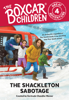 The Shackleton Sabotage - Book #4 of the Boxcar Children Great Adventure