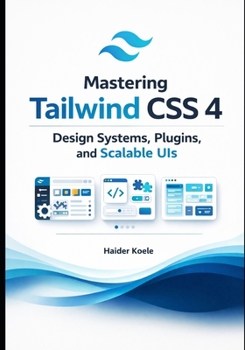 Paperback Mastering Tailwind CSS 4: Design Systems, Plugins, and Scalable UIs Book