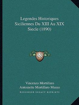 Paperback Legendes Historiques Siciliennes Du XIII Au XIX Siecle (1890) [French] Book