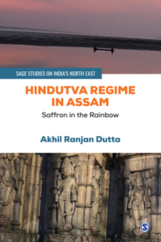 Paperback Hindutva Regime in Assam: Saffron in the Rainbow Book