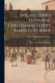 Paperback Inscriptiones Hispaniae Christianae Edidit Aemilius Hübner: Adiecta Est Tabula Geographica [French] Book