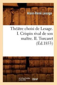 Paperback Théâtre Choisi de Lesage. I. Crispin Rival de Son Maître. II. Turcaret (Éd.1853) [French] Book