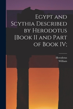 Paperback Egypt and Scythia Described by Herodotus [Book II and Part of Book IV; Book
