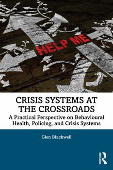 Crisis Systems at the Crossroads: A Practical Perspective on Behavioural Health, Policing, and Crisis Systems