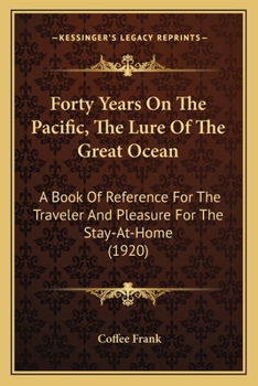 Paperback Forty Years On The Pacific, The Lure Of The Great Ocean: A Book Of Reference For The Traveler And Pleasure For The Stay-At-Home (1920) Book