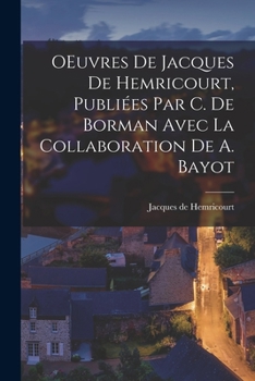 Paperback OEuvres de Jacques de Hemricourt, publiées par C. de Borman avec la collaboration de A. Bayot [French] Book