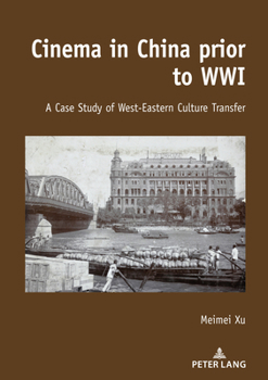 Hardcover Cinema in China prior to WWI: A Case Study of West-Eastern Culture Transfer [Chinese] Book