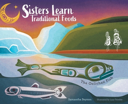 Hardcover Sisters Learn Traditional Foods = The Oolichan Fish Book