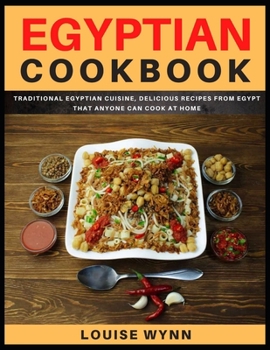 Paperback Egyptian Cookbook: Traditional Egyptian Cuisine, Delicious Recipes from Egypt that Anyone Can Cook at Home Book