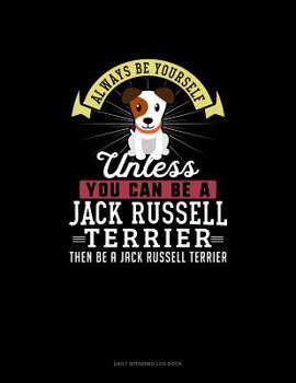 Paperback Always Be Yourself Unless You Can Be A Jack Russell Terrier Then Be A Jack Russell Terrier: 6 Columns Columnar Pad Book