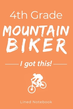 Paperback 4th Grade Mountain Biker I Got This: Orange 120 Page Lined School Notebook Journal for Fourth Graders Who Ride Mountain Bikes - For Classwork, Homewor Book