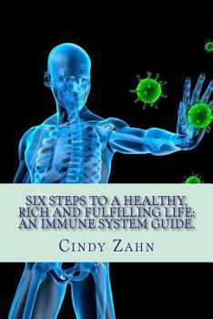 Paperback Six steps to a healthy, rich and fulfilling life: : An immune system guide. Book