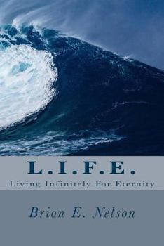 Paperback L.I.F.E.: Living Infinitely For Eternity Book