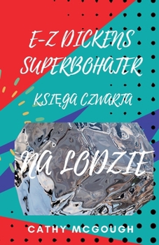 E-Z Dickens Superbohater KsiEga Czwarta: Na Lodzie (Polish Edition)