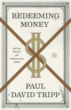 Paperback Redeeming Money: How God Reveals and Reorients Our Hearts Book