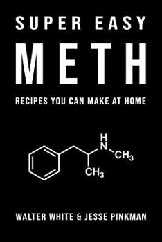 Super Easy Meth Recipes You Can Make At Home: Inappropriate, outrageously funny joke notebook disguised as a real 6”x9” paperback - fool your friends with this awesome gift!