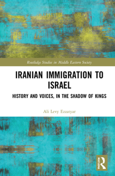 Hardcover Iranian Immigration to Israel: History and Voices, in the Shadow of Kings Book