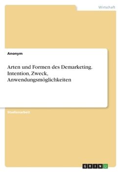 Paperback Arten und Formen des Demarketing. Intention, Zweck, Anwendungsmöglichkeiten [German] Book