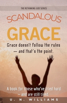 Scandalous Grace (The Rethinking God)