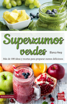 Paperback Superzumos Verdes: Más de 100 Ideas Y Recetas Para Preparar Zumos Deliciosos [Spanish] Book