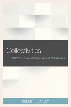 Hardcover Collectivities: Politics at the Intersections of Disciplines Book